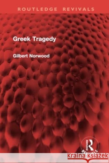 Greek Tragedy Gilbert Norwood 9781032955223 Routledge