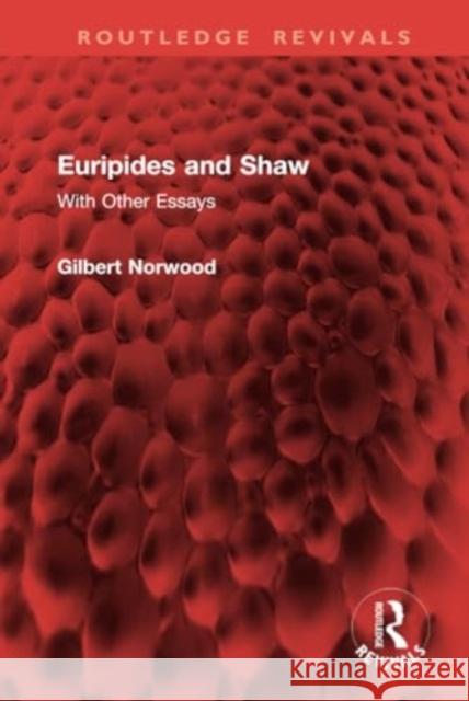 Euripides and Shaw: With Other Essays Gilbert Norwood 9781032955278 Routledge