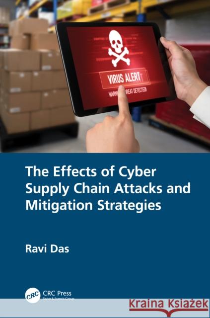 The Effects of Cyber Supply Chain Attacks & Mitigation Strategies Ravi (President, HTG Solutions, IL, USA) Das 9781032955315 CRC Press