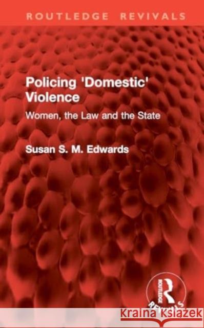 Policing 'Domestic' Violence Susan S. M. Edwards 9781032955483 Taylor & Francis Ltd