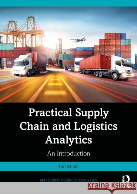 Practical Supply Chain and Logistics Analytics: An Introduction Tan (Rider University, New Jersey, USA) Miller 9781032955537 Routledge