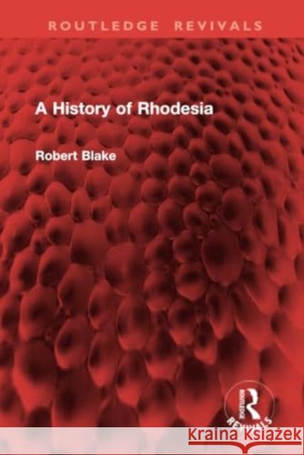 A History of Rhodesia Robert Blake 9781032955599