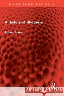 A History of Rhodesia Robert Blake 9781032955629