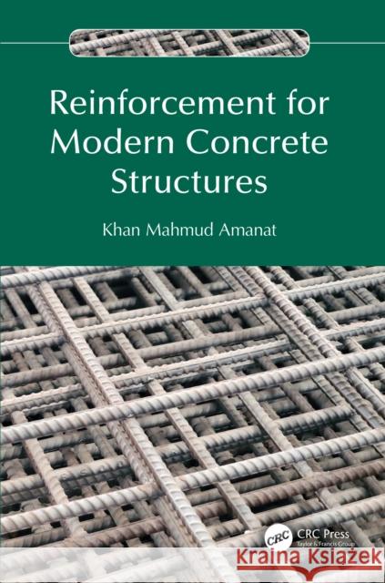 Reinforcement for Modern Concrete Structures Khan Mahmud Amanat 9781032955957