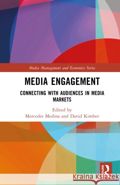Media Engagement: Connecting with Audiences in Media Markets Mercedes Medina David Kimber 9781032955995 Routledge