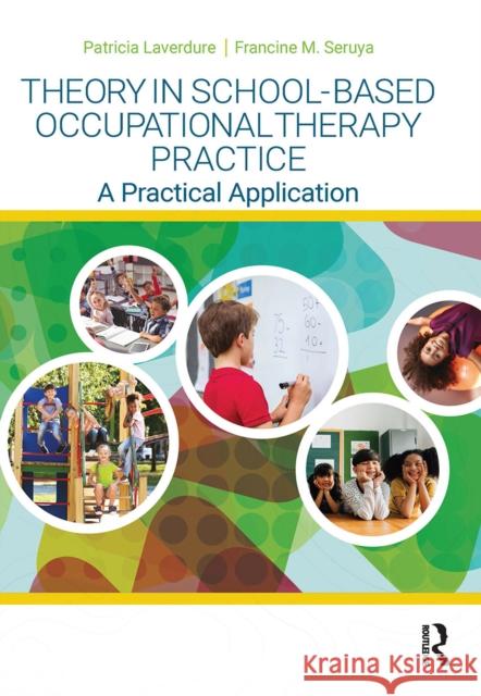 Theory in School-Based Occupational Therapy Practice Francine M. Seruya 9781032957074 Taylor & Francis Ltd