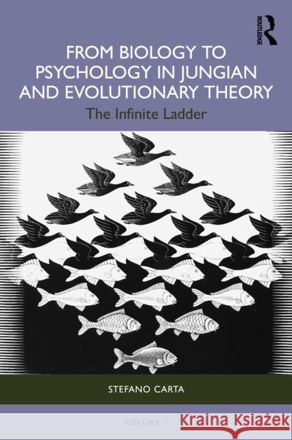 From Biology to Psychology in Jungian and Evolutionary Theory: The Infinite Ladder Stefano Carta 9781032957296 Routledge