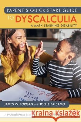 Parent’s Quick Start Guide to Dyscalculia: A Math Learning Disability James W. (Florida Atlantic University, USA) Forgan 9781032957456 Routledge
