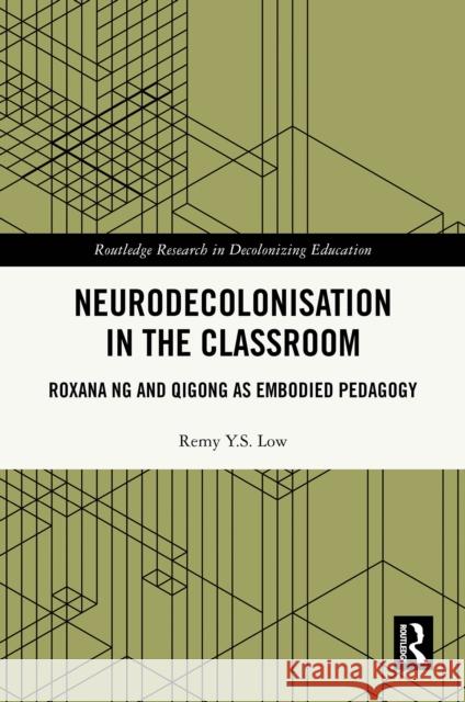 Neurodecolonisation in the Classroom: Roxana Ng and Qigong as Embodied Pedagogy Remy Y.S. (University of Sydney, AUS) Low 9781032957579 Routledge