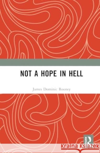 Not a Hope in Hell James Dominic Roone 9781032958323 Taylor & Francis Ltd