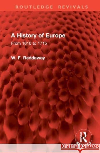 A History of Europe: From 1610 to 1715 W. F. Reddaway 9781032958378