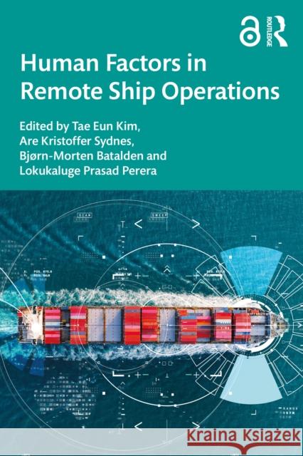 Human Factors in Remote Ship Operations Tae-Eun Kim Are Kristoffer Sydnes Bj?rn Morten Batalden 9781032958606 Routledge