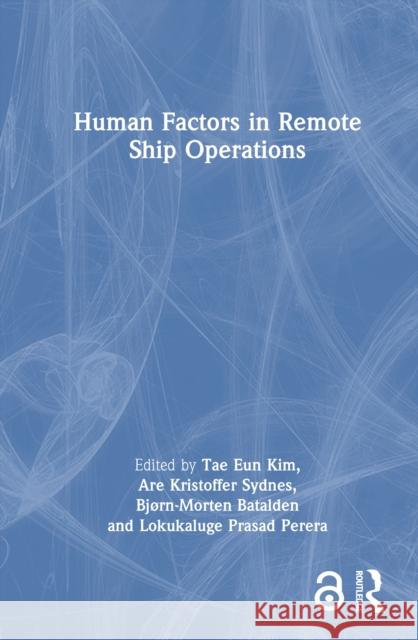 Human Factors in Remote Ship Operations Tae-Eun Kim Are Kristoffer Sydnes Bj?rn Morten Batalden 9781032958613 Routledge