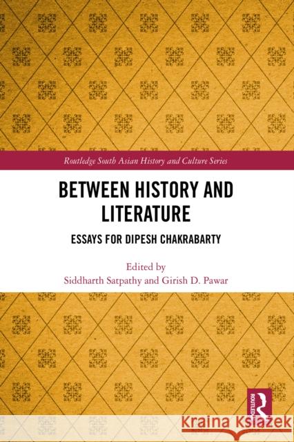 Between History and Literature: Essays for Dipesh Chakrabarty Siddharth Satpathy Girish D. Pawar 9781032958620