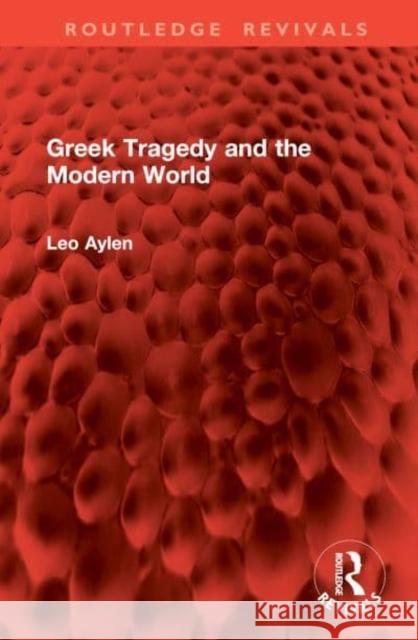 Greek Tragedy and the Modern World Leo Aylen 9781032959306 Taylor & Francis Ltd