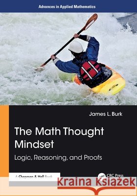 The Math Thought Mindset: Logic, Reasoning, and Proofs James L. Burk 9781032959771