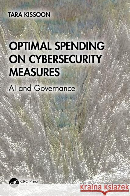 Optimal Spending on Cybersecurity Measures: AI and Governance Tara Kissoon 9781032960135 CRC Press
