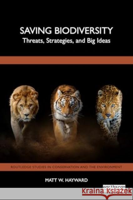 Saving Biodiversity: Threats, Strategies, and Big Ideas Matt W. Hayward 9781032960265 Routledge