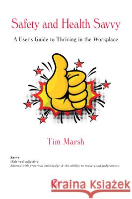 Safety and Health Savvy: A User's Guide to Thriving in the Workplace Tim Marsh 9781032960456 CRC Press