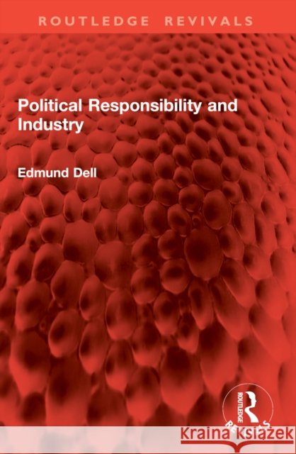 Political Responsibility and Industry Edmund Dell 9781032960869