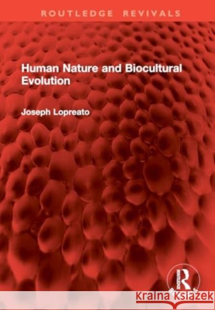 Human Nature and Biocultural Evolution Joseph Lopreato 9781032960937 Taylor & Francis Ltd