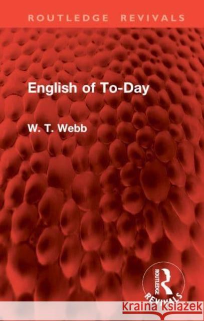 English of To-Day W. T. Webb 9781032961057 Taylor & Francis Ltd