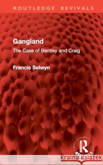 Gangland: The Case of Bentley and Craig Francis Selwyn 9781032961354 Routledge