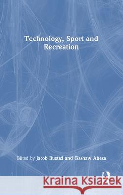 Technology, Sport and Recreation Jacob Bustad Gashaw Abeza 9781032961828