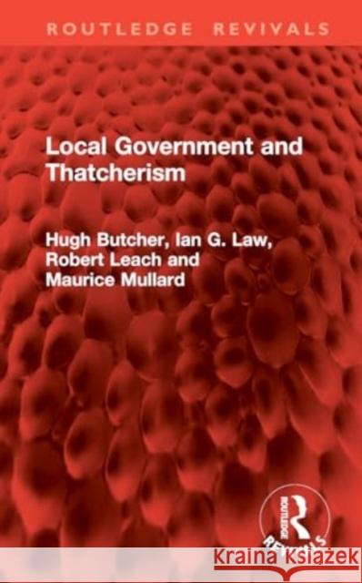 Local Government and Thatcherism Hugh Butcher Ian G. Law Robert Leach 9781032962276 Taylor & Francis Ltd