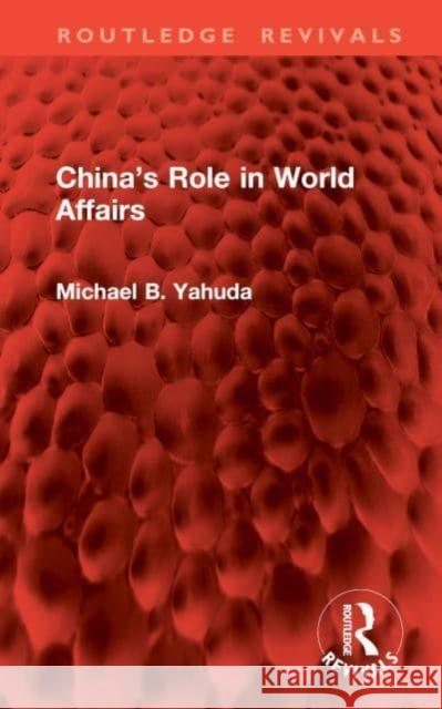 China's Role in World Affairs Michael B. Yahuda 9781032962405 Routledge