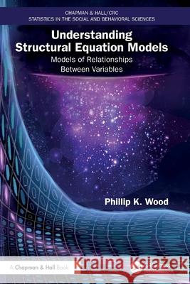 Understanding Structural Equation Models: Models of Relationships Between Variables Phillip K. Wood 9781032962429 CRC Press