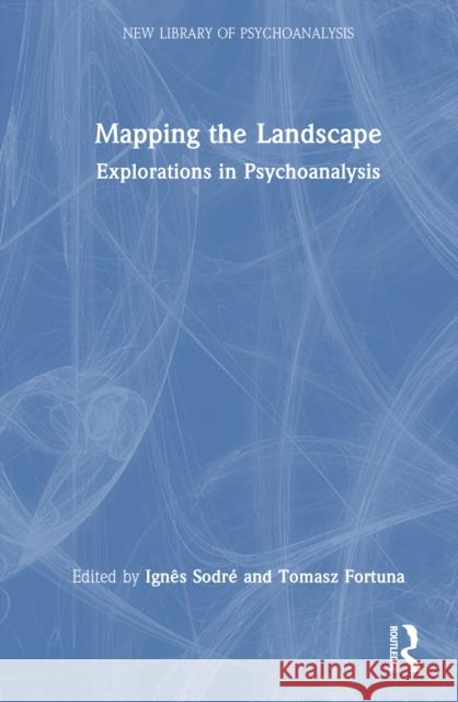 Mapping the Landscape: Explorations in Psychoanalysis Priscilla Roth 9781032962740