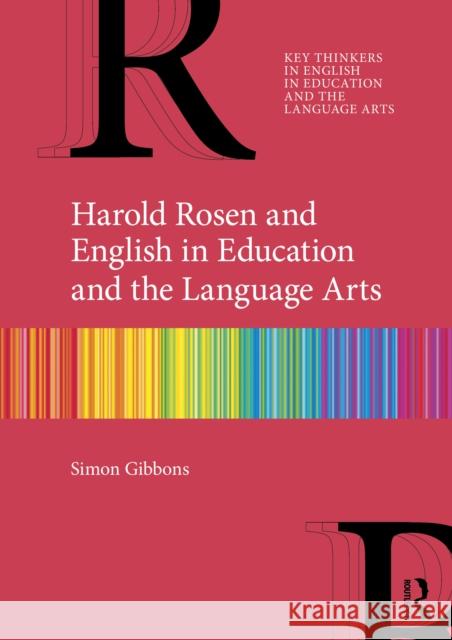 Harold Rosen and English in Education and the Language Arts Simon (King's College London, England) Gibbons 9781032962825