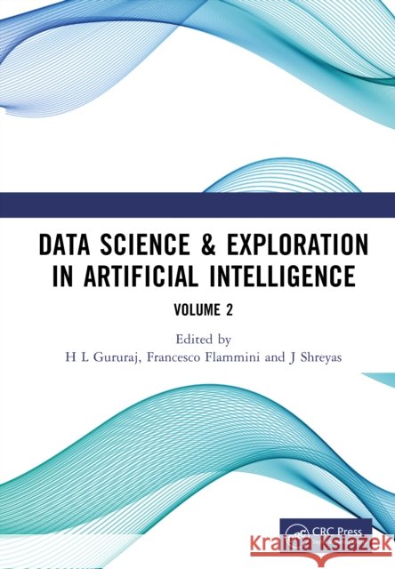Data Science & Exploration in Artificial Intelligence: Proceedings of the First International Conference on Data Science & Exploration in Artificial I Gururaj H Francesco Flammini Shreyas J 9781032963907 Taylor & Francis Ltd