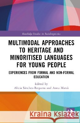 Multimodal Approaches to Heritage and Minoritised Languages for Young People: Experiences from Formal and Non-Formal Education Alicia S?nchez-Requena Anna Marz? 9781032963990 Routledge
