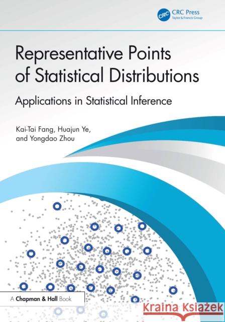 Representative Points of Statistical Distributions: Applications in Statistical Inference Kai-Tai Fang Huajun Ye Yongdao Zhou 9781032964119 CRC Press