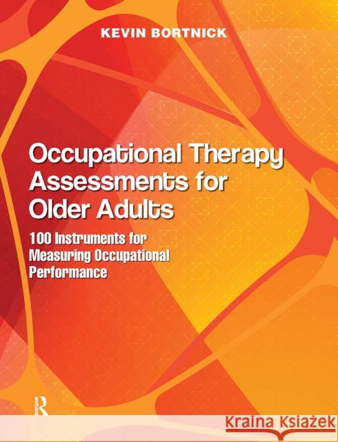 Occupational Therapy Assessments for Older Adults Kevin Bortnick 9781032964379 Taylor & Francis Ltd