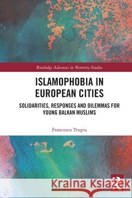Islamophobia in European Cities Francesco (Nicolaus Copernicus University, Poland) Trupia 9781032964829