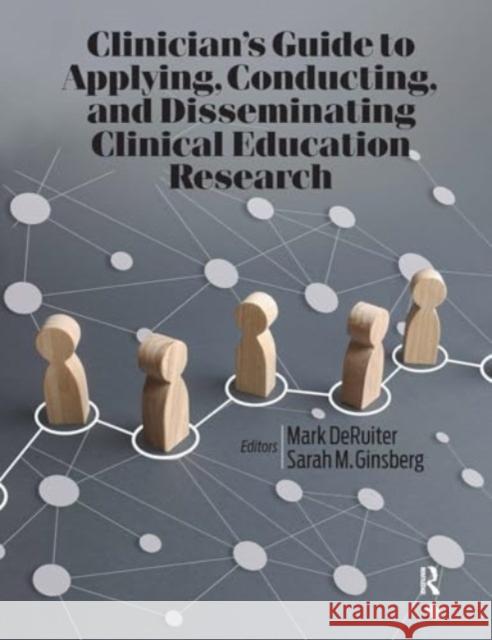 Clinician’s Guide to Applying, Conducting, and Disseminating Clinical Education Research Sarah Ginsberg 9781032965178 Taylor & Francis Ltd