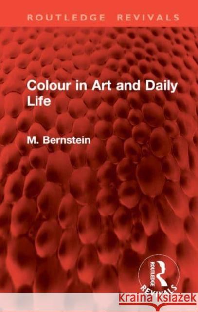 Colour in Art and Daily Life M. Bernstein R. Granger Watkin 9781032965604 Taylor & Francis Ltd