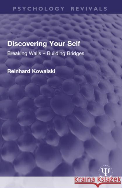 Discovering Your Self: Breaking Walls – Building Bridges Reinhard Kowalski 9781032965710 Routledge