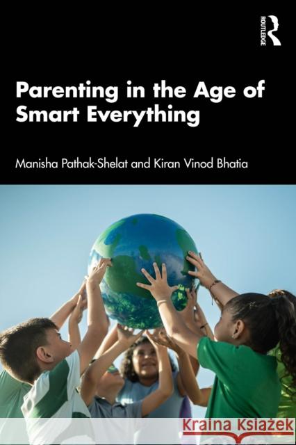 Parenting in the Age of Smart Everything Kiran Vinod Bhatia 9781032965888 Taylor & Francis Ltd