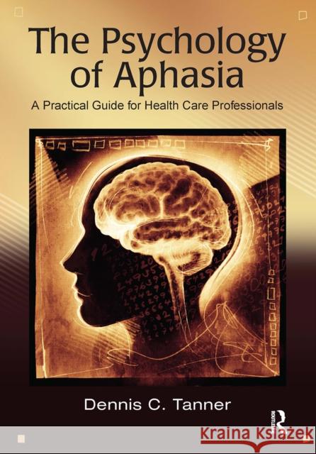 The Psychology of Aphasia Dennis Tanner 9781032966762 Taylor & Francis Ltd