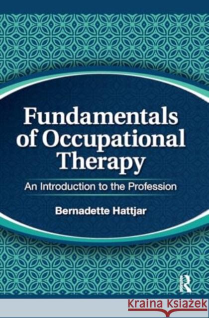 Fundamentals of Occupational Therapy Bernadette Hattjar 9781032966816 Taylor & Francis Ltd