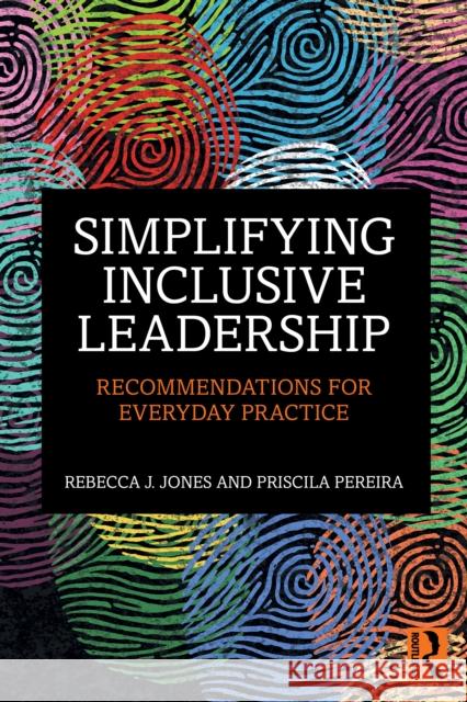Simplifying Inclusive Leadership: Recommendations for Everyday Practice Priscila (Inclusive Leadership Company, UK) Pereira 9781032968551 Routledge