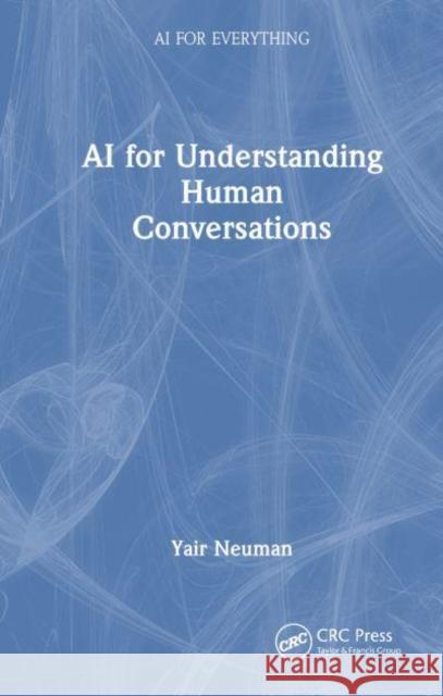 AI for Understanding Human Conversations Yair Neuman 9781032968780