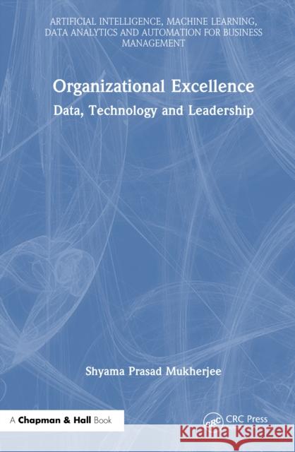 Organizational Excellence: Data, Technology and Leadership Shyama Prasad Mukherjee 9781032970202 CRC Press