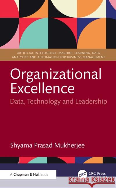 Organizational Excellence: Data, Technology and Leadership Shyama Prasad Mukherjee 9781032970226 CRC Press