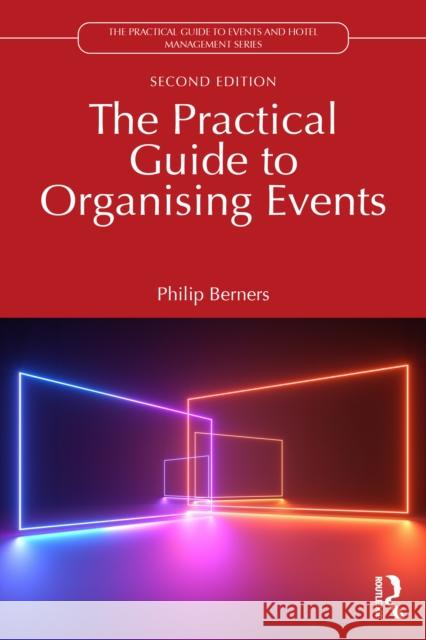 The Practical Guide to Organising Events Philip (Edge Hotel School, University of Essex) Berners 9781032970301