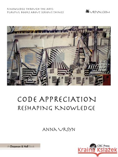 Code Appreciation: Reshaping Knowledge Anna Ursyn 9781032970578 CRC Press